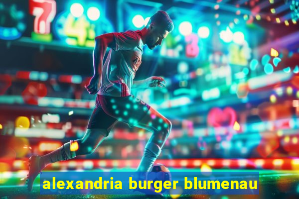 alexandria burger blumenau